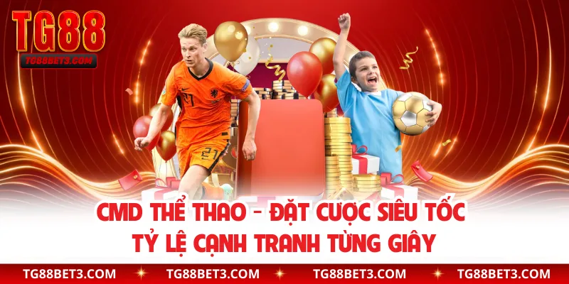 CMD Thể Thao - Đặt Cược Siêu Tốc Tỷ Lệ Cạnh Tranh Từng Giây