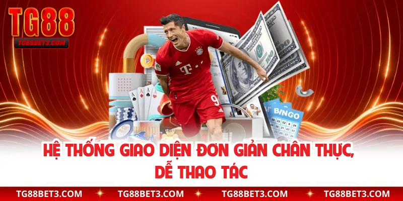 Hệ thống giao diện đơn giản chân thực, dễ thao tác