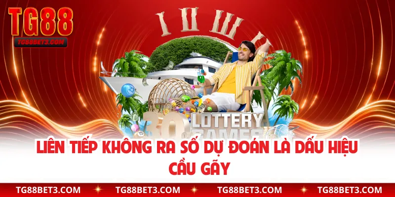 Liên tiếp không ra số dự đoán là dấu hiệu cầu gãy