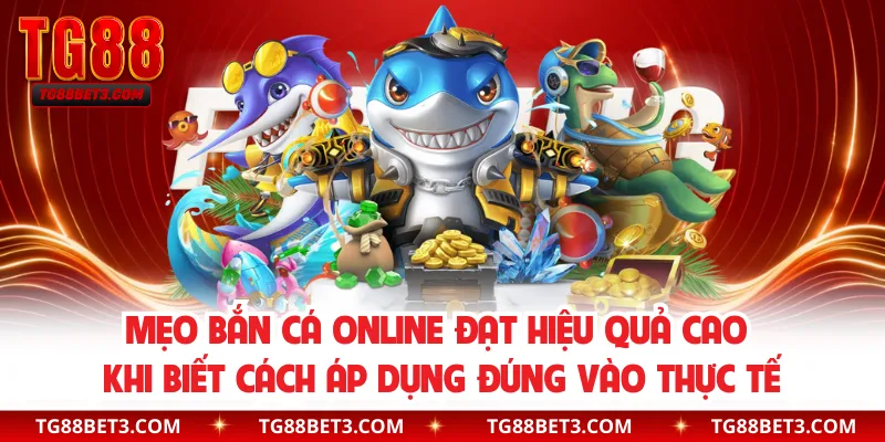 Mẹo bắn cá online đạt hiệu quả cao khi biết cách áp dụng đúng vào thực tế
