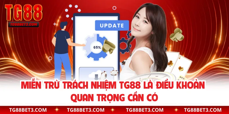 Miễn trừ trách nhiệm TG88 là điều khoản quan trọng cần có
