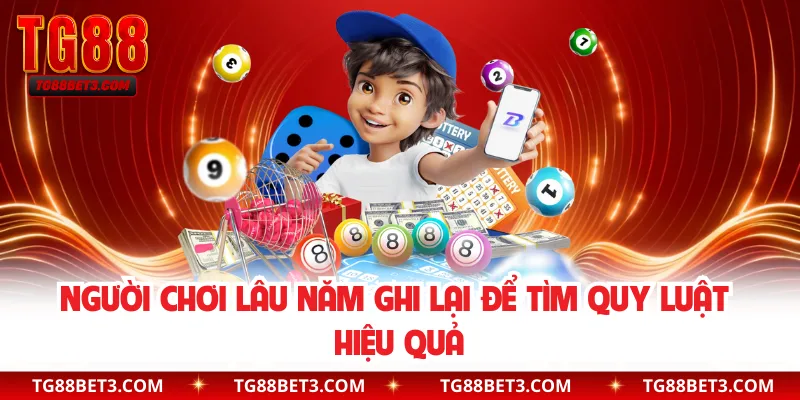 Người chơi lâu năm ghi lại để tìm quy luật hiệu quả