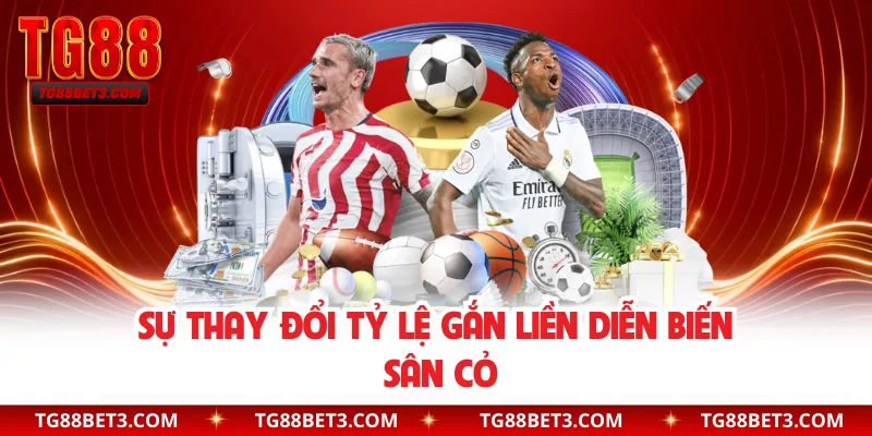 Sự thay đổi tỷ lệ gắn liền diễn biến sân cỏ