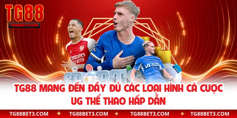 TG88 mang đến đầy đủ các loại hình cá cược UG thể thao hấp dẫn