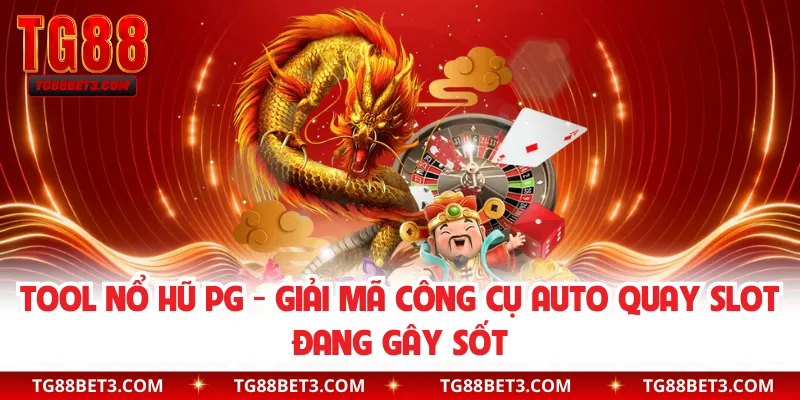 Tool Nổ Hũ PG - Giải Mã Công Cụ Auto Quay Slot Đang Gây Sốt