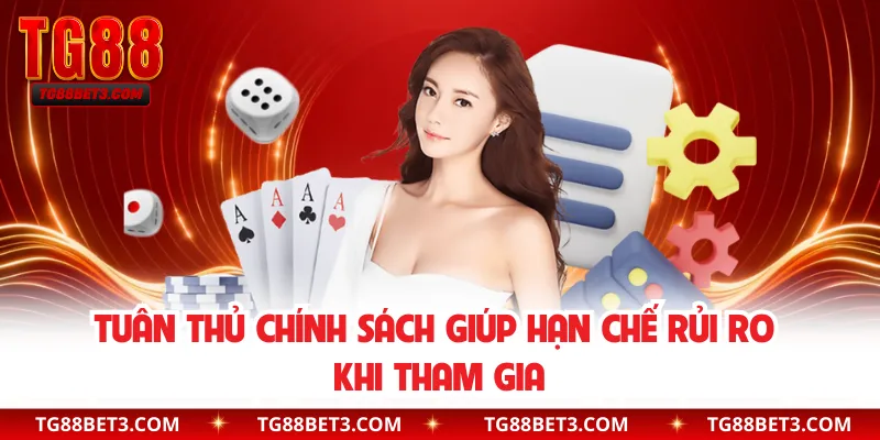 Tuân thủ chính sách giúp hạn chế rủi ro khi tham gia